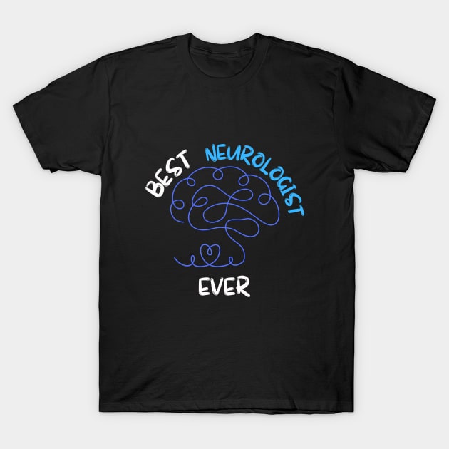 Best Neurologist ever! T-Shirt by vickycerdeira